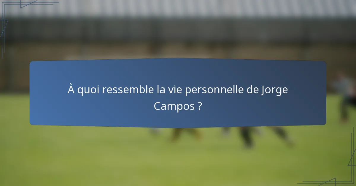 À quoi ressemble la vie personnelle de Jorge Campos ?