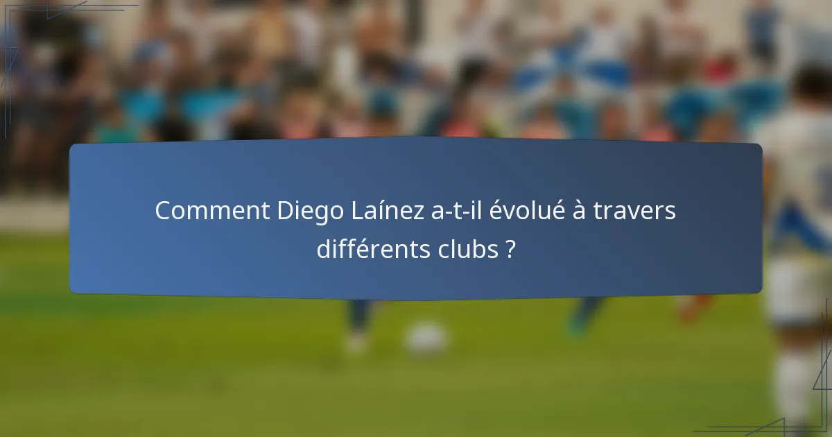 Comment Diego Laínez a-t-il évolué à travers différents clubs ?