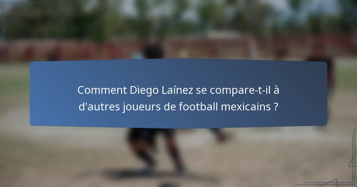 Comment Diego Laínez se compare-t-il à d'autres joueurs de football mexicains ?