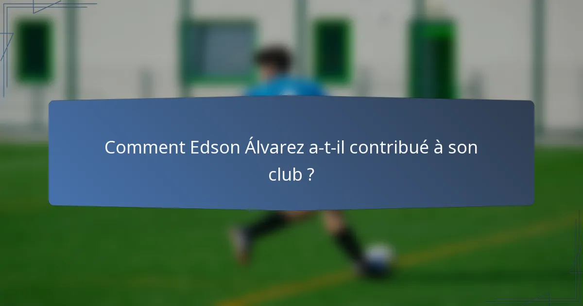 Comment Edson Álvarez a-t-il contribué à son club ?