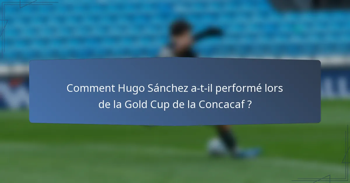 Comment Hugo Sánchez a-t-il performé lors de la Gold Cup de la Concacaf ?