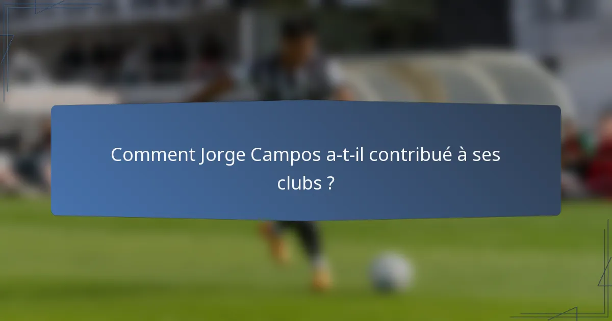 Comment Jorge Campos a-t-il contribué à ses clubs ?