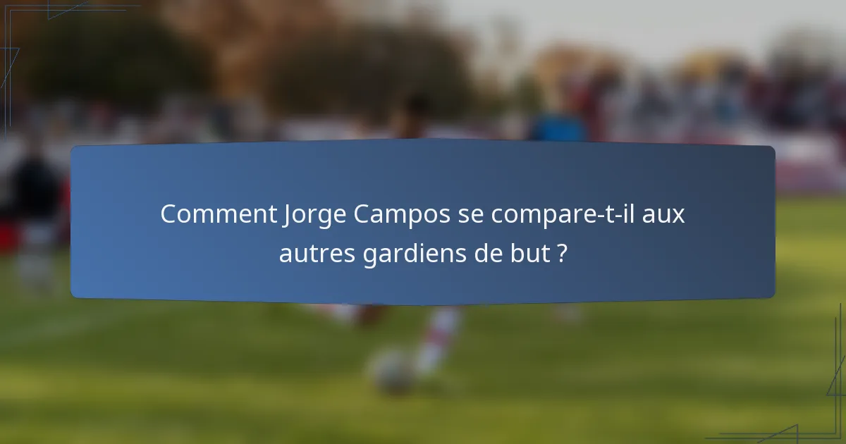 Comment Jorge Campos se compare-t-il aux autres gardiens de but ?