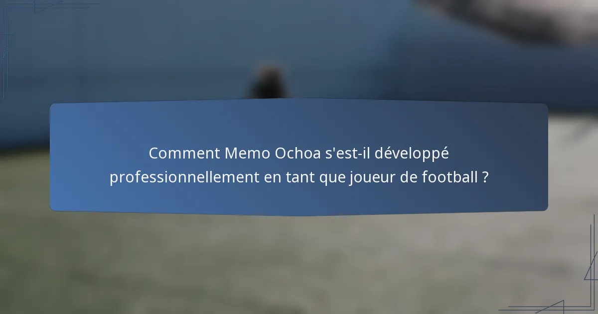 Comment Memo Ochoa s'est-il développé professionnellement en tant que joueur de football ?