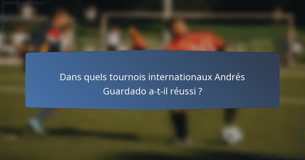 Dans quels tournois internationaux Andrés Guardado a-t-il réussi ?