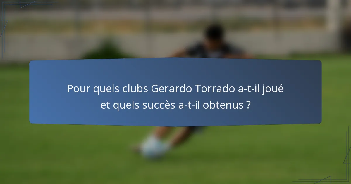 Pour quels clubs Gerardo Torrado a-t-il joué et quels succès a-t-il obtenus ?