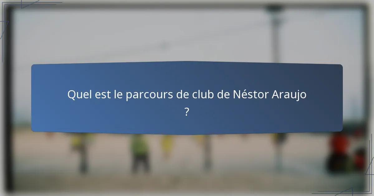 Quel est le parcours de club de Néstor Araujo ?