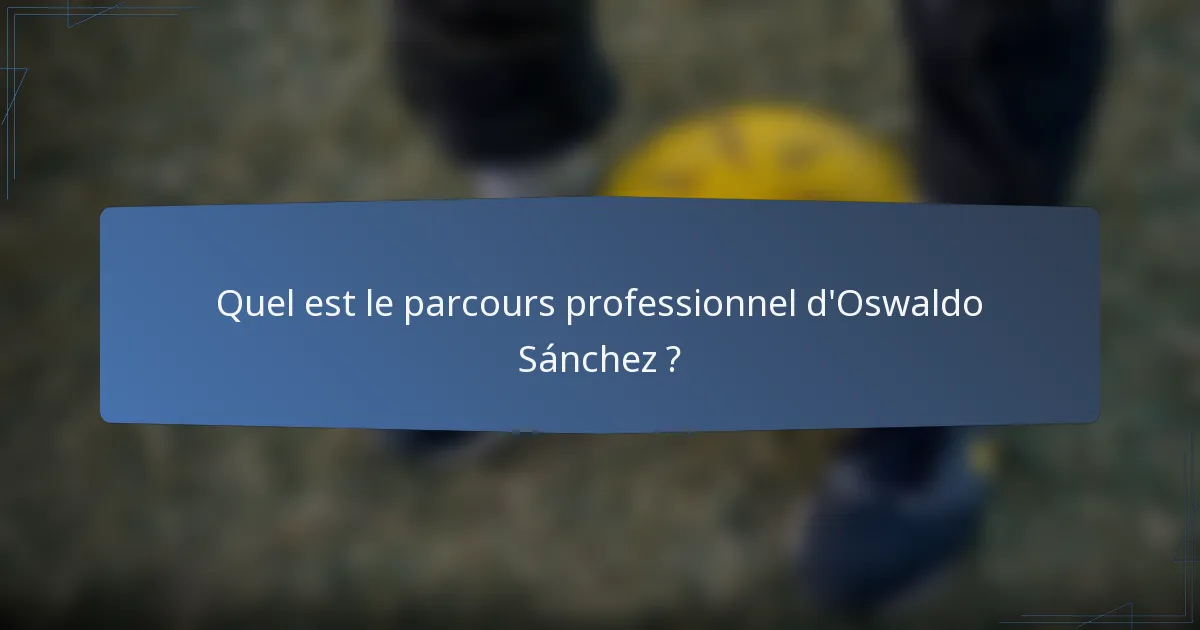 Quel est le parcours professionnel d'Oswaldo Sánchez ?