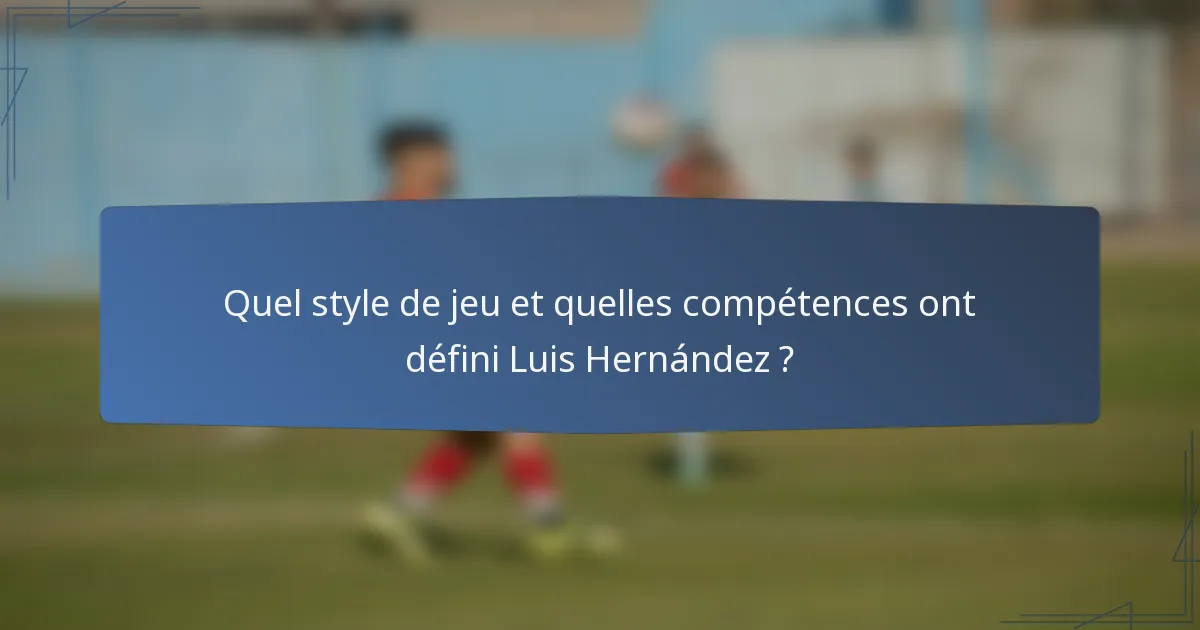 Quel style de jeu et quelles compétences ont défini Luis Hernández ?