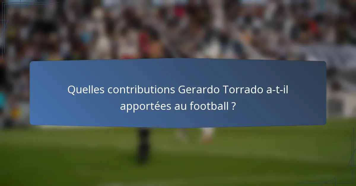 Quelles contributions Gerardo Torrado a-t-il apportées au football ?