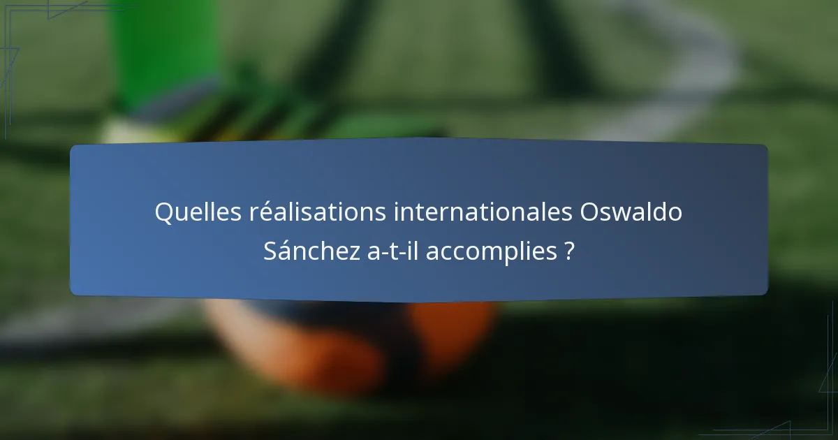 Quelles réalisations internationales Oswaldo Sánchez a-t-il accomplies ?