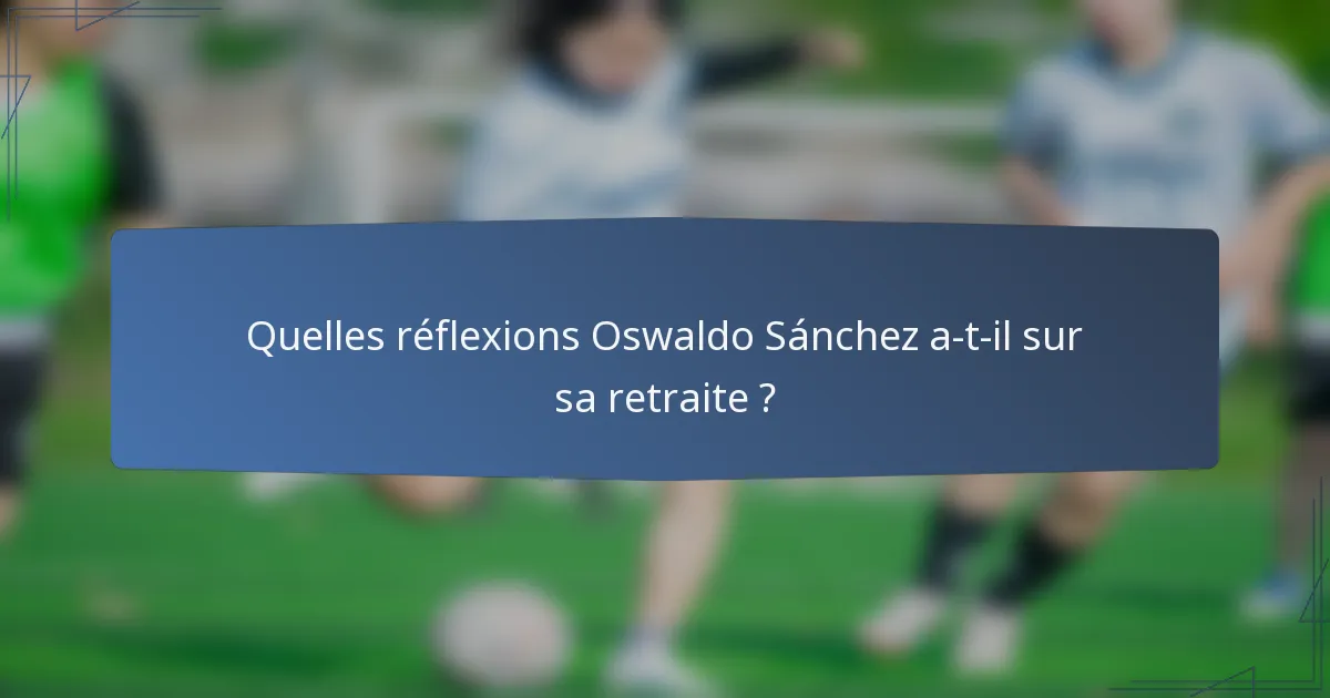 Quelles réflexions Oswaldo Sánchez a-t-il sur sa retraite ?