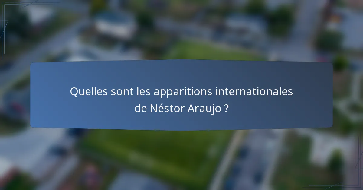 Quelles sont les apparitions internationales de Néstor Araujo ?