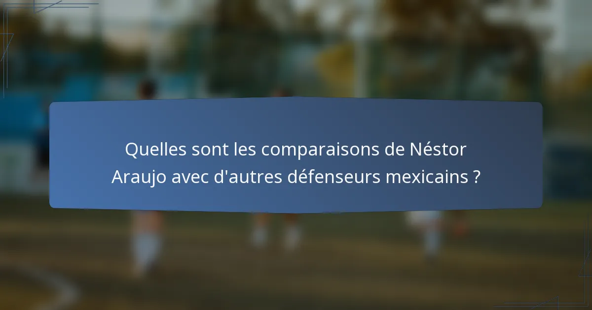 Quelles sont les comparaisons de Néstor Araujo avec d'autres défenseurs mexicains ?
