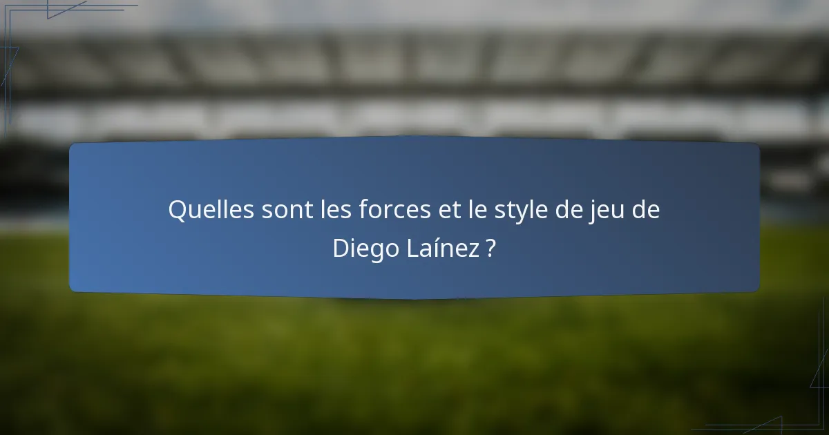 Quelles sont les forces et le style de jeu de Diego Laínez ?