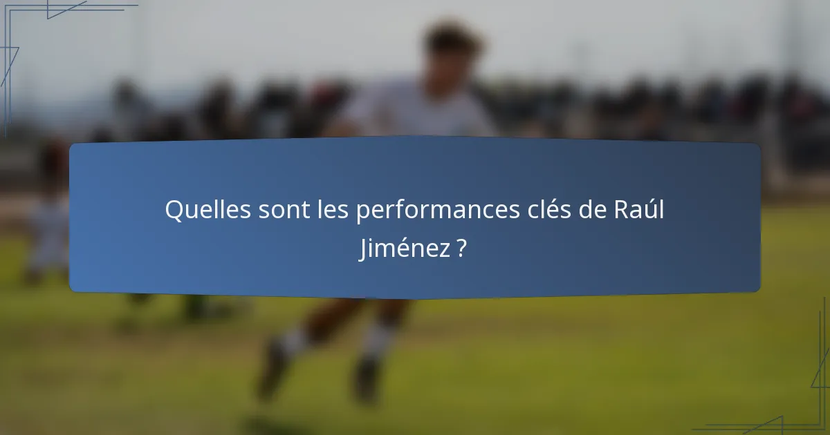 Quelles sont les performances clés de Raúl Jiménez ?