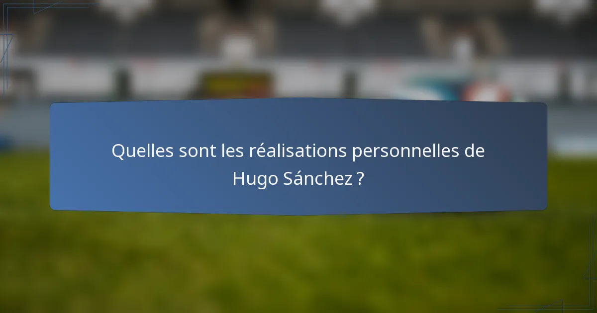 Quelles sont les réalisations personnelles de Hugo Sánchez ?