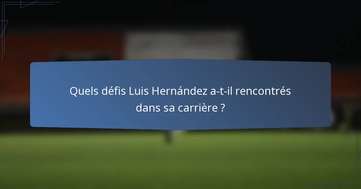 Quels défis Luis Hernández a-t-il rencontrés dans sa carrière ?
