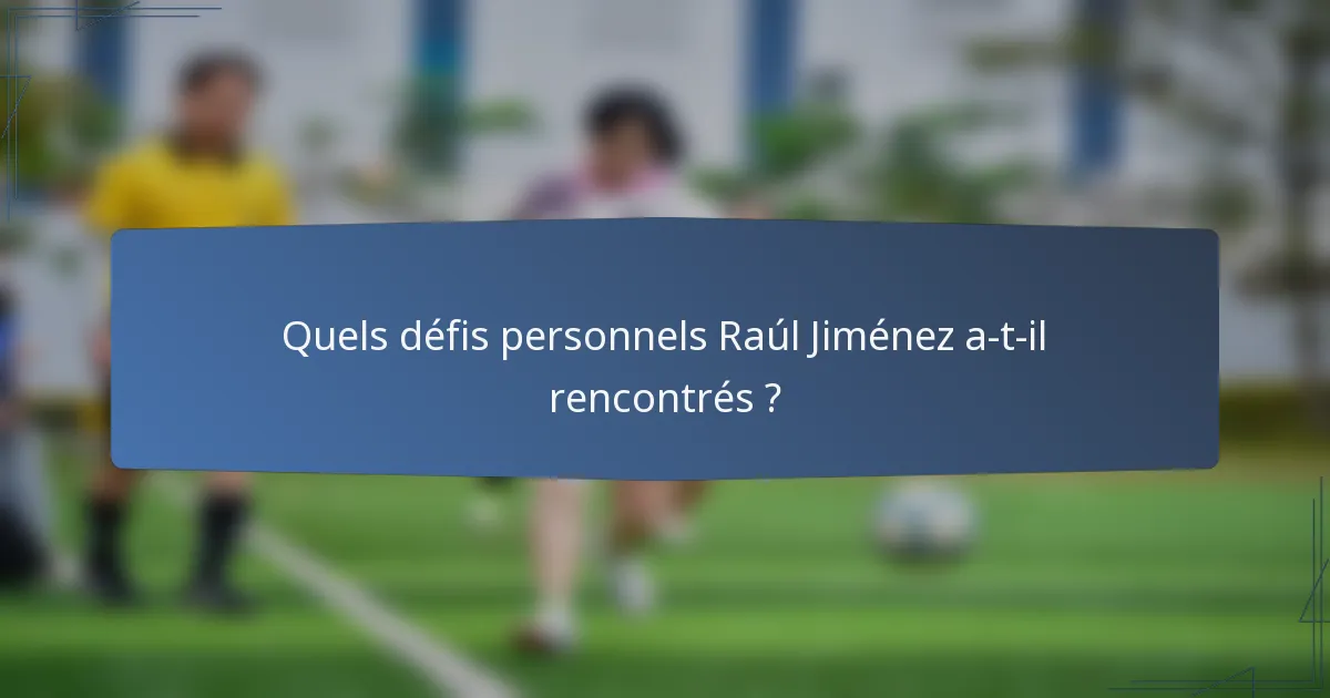 Quels défis personnels Raúl Jiménez a-t-il rencontrés ?
