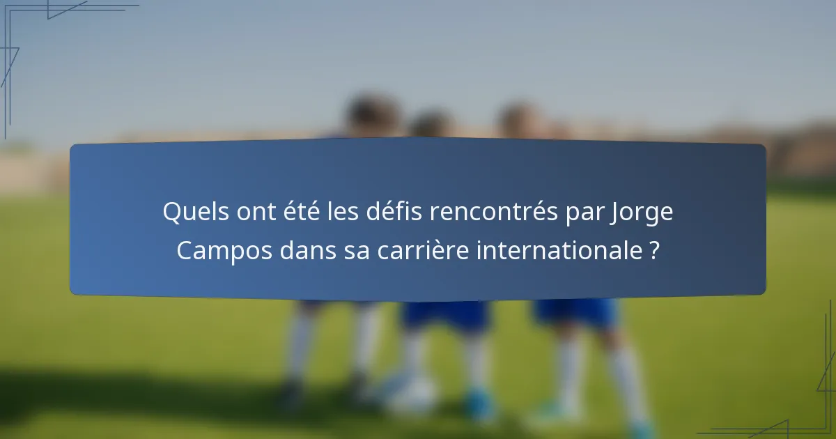 Quels ont été les défis rencontrés par Jorge Campos dans sa carrière internationale ?