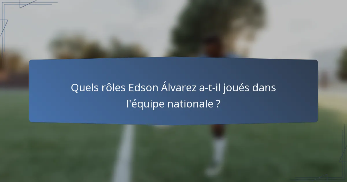 Quels rôles Edson Álvarez a-t-il joués dans l'équipe nationale ?