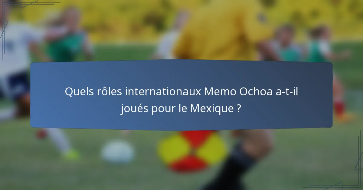 Quels rôles internationaux Memo Ochoa a-t-il joués pour le Mexique ?