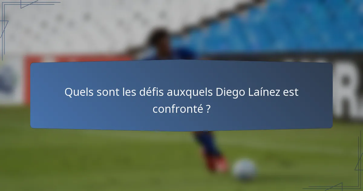 Quels sont les défis auxquels Diego Laínez est confronté ?