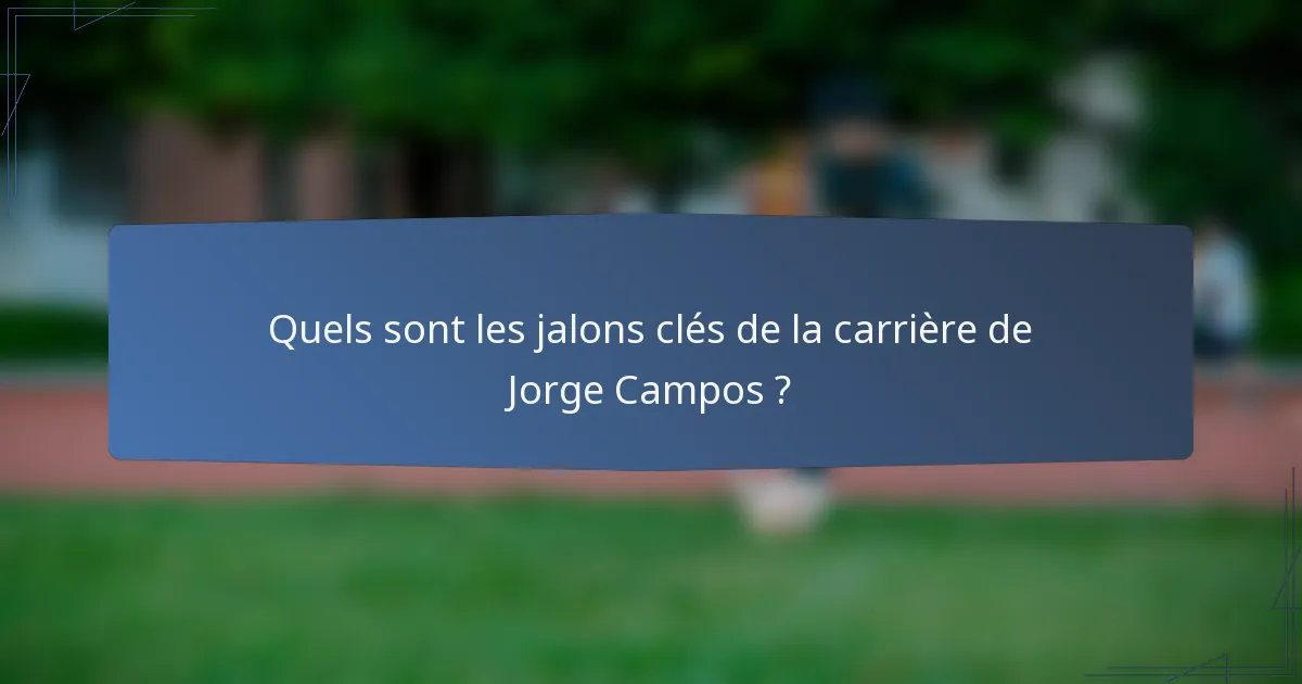 Quels sont les jalons clés de la carrière de Jorge Campos ?