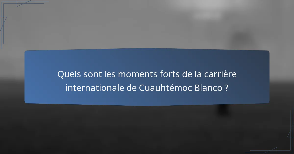 Quels sont les moments forts de la carrière internationale de Cuauhtémoc Blanco ?