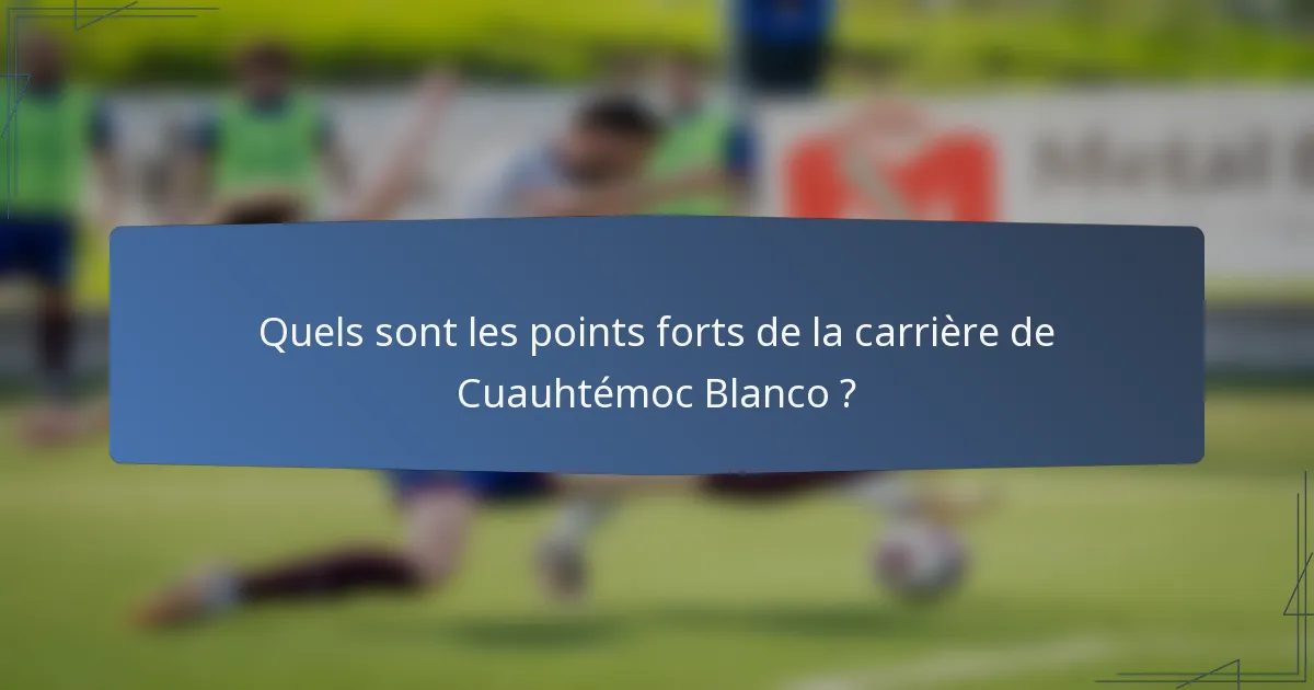 Quels sont les points forts de la carrière de Cuauhtémoc Blanco ?