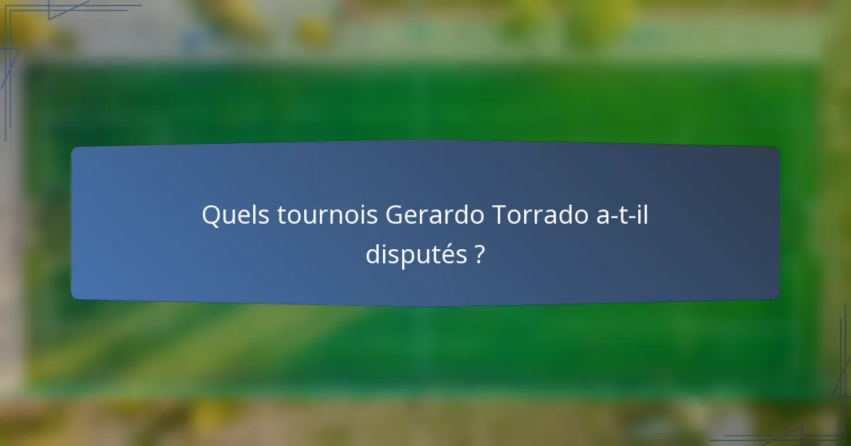 Quels tournois Gerardo Torrado a-t-il disputés ?