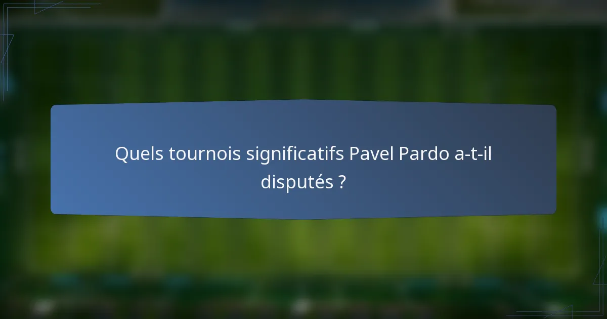 Quels tournois significatifs Pavel Pardo a-t-il disputés ?