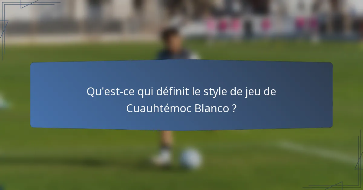 Qu'est-ce qui définit le style de jeu de Cuauhtémoc Blanco ?